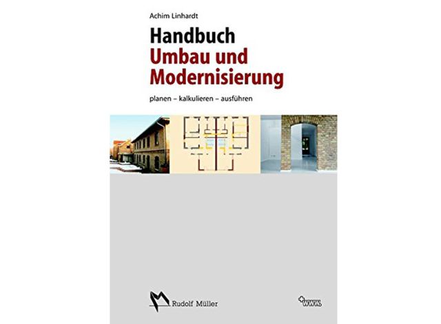 Handbuch Umbau Modernisierung: Planen, kalkulieren, ausf&uuml;hren